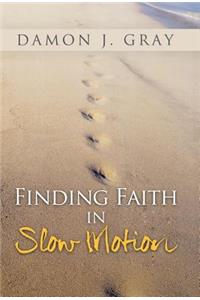 Finding Faith in Slow Motion