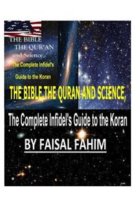 THE BIBLE, THE QURAN AND SCIENCE, The Complete Infidel's Guide to the Koran