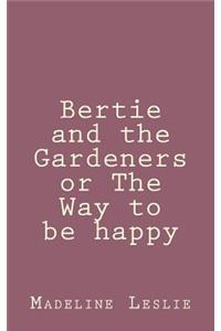 Bertie and the Gardeners or The Way to be happy