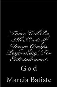 There Will Be All Kinds of Dance Groups Performing For Entertainment