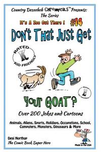 Don't That Just Get Your Goat - Over 200 Jokes + Cartoons Animals, Aliens, Sports, Holidays, Occupations, School, Computers, Monsters, Dinosaurs & More In Black and White