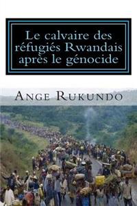 Le calvaire des réfugiés Rwandais après le génocide