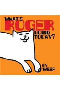 What's Roger doing today?