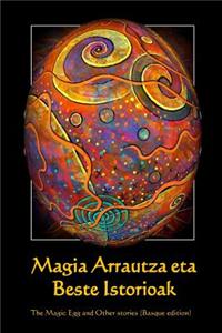 Magia Arrautza Eta Beste Istorioak: The Magic Egg and Other Stories (Basque Edition)