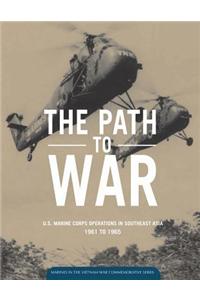 The Path to War U.S. Marine Corps Operations in Southeast Asia 1961 to 1965