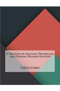 A Treatise on Anatomy, Physiology, and Hygiene (Revised Edition)