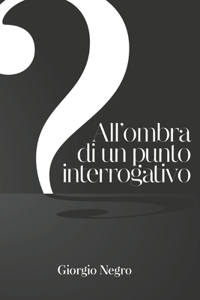 All'ombra di un punto interrogativo