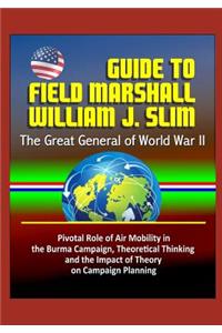 Guide to Field Marshall William J. Slim