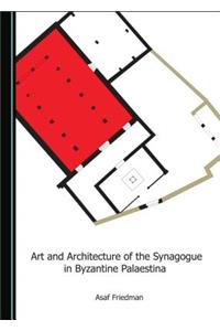 Art and Architecture of the Synagogue in Byzantine Palaestina