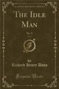 The Idle Man, Vol. 2: No. I (Classic Reprint)