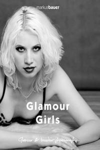 Glamour Girls: Glamour Photography by Markus Bauer