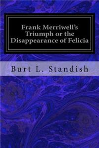 Frank Merriwell's Triumph or the Disappearance of Felicia