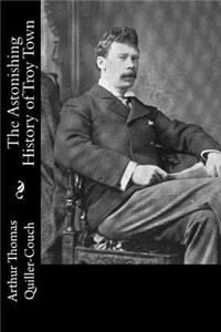 Astonishing History of Troy Town