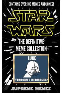 Star Wars Memes: The Definitive Meme Collection (Over 100 Star Wars Memes and Jokes That Will Make You Lol!, Star Wars, Star Wars Memes, Memes, Memes for Kids, Star Wars Jokes, Jokes for Kids, Star Wars, Star Wars Meme)