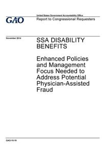 SSA DISABILITY BENEFITS Enhanced Policies and Management Focus Needed to Address Potential Physician-Assisted Fraud