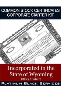 Common Stock Certificates Corporate Starter Kit: Incorporated in the State of Wyoming (Black & White)