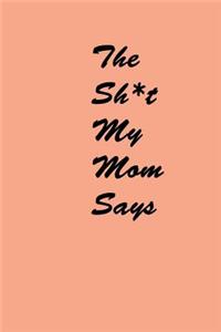 The Sh*t My Mom Says