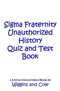 Sigma Fraternity Unauthorized History Quiz and Test Book