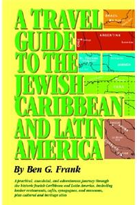 Travel Guide to the Jewish Caribbean and South America, A