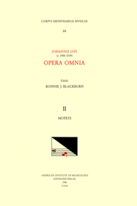 CMM 84 Johannes Lupi, Opera Omnia, Edited by Bonnie Blackburn in 3 Volumes. Vol. II Motets, Volume 84