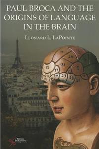 Paul Broca and the Origins of Language in the Brain