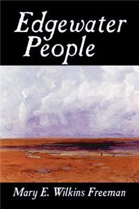 Edgewater People by Mary E. Wilkins Freeman, Fiction, Short Stories