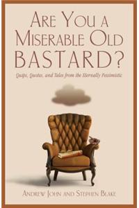 Are You a Miserable Old Bastard?