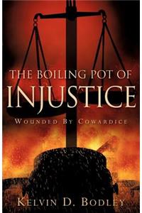 Boiling Pot of Injustice