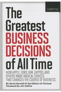 The Greatest Business Decisions of All Time: How Apple, Ford, IBM, Zappos, and Others Made Radical Choices That Changed the Course of Business