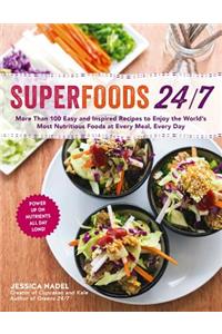 Superfoods 24/7: More Than 100 Easy and Inspired Recipes to Enjoy the World's Most Nutritious Foods at Every Meal, Every Day