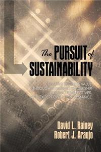 Pursuit of Sustainability: Creating Business Value through Strategic Leadership, Holistic Perspectives, and Exceptional Performance (HC)