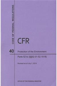 Code of Federal Regulations Title 40, Protection of Environment, Parts 52 (52. 01-52. 1018), 2014