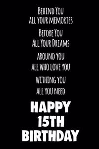 Behind You All Your Memories Before You All Your Dreams Happy 15th Birthday