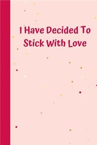 I Have Decided To Stick With Love