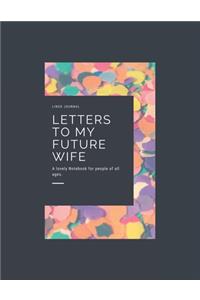 Letters To My Future Wife: Lined journal: Letters To My Future Wife: Lined journal