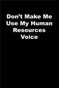 Don't Make Me Use My Human Resources Voice