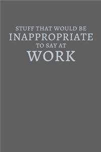 Things That Would Be Innapropriate To Say At Work