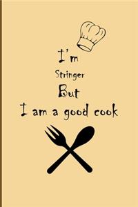 I am Stringer But I'm a good Cook Journal