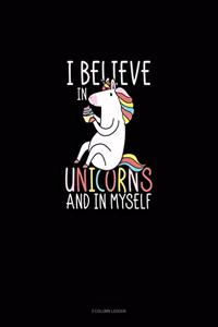 I Believe In Unicorns And In Myself