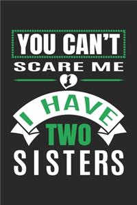 You Can't Scare Me I Have Two Sisters