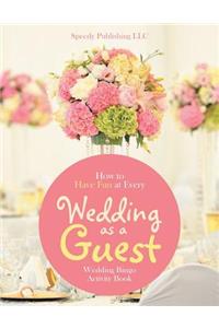 How to Have Fun at Every Wedding as a Guest: Wedding Bingo Activity Book