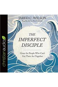 The Imperfect Disciple: Grace for People Who Can't Get Their ACT Together