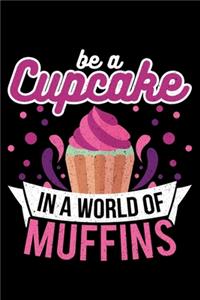 Be A Cupcake In A World Of Muffins: Lined A5 Notebook for Baker Baking Journal