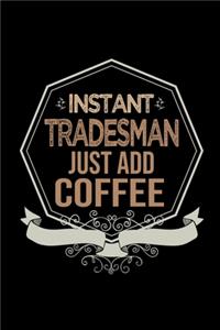 Instant tradesman. Just add coffee
