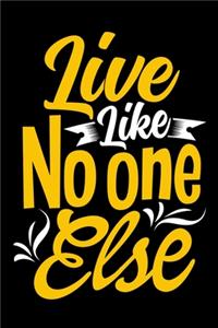 Live Like No One Else