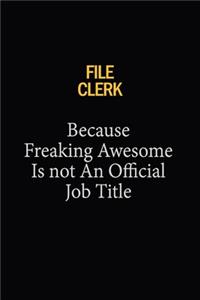 File Clerk Because Freaking Awesome Is Not An Official Job Title