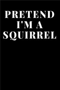 Pretend I'm A Squirrel