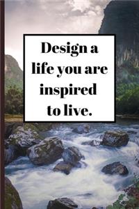 Design a life you are inspired to live