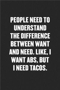 People Need to Understand the Difference Between Want and Need. Like, I Want Abs, But I Need Tacos