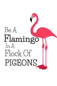 Be A Flamingo In A Flock Of Pigeons